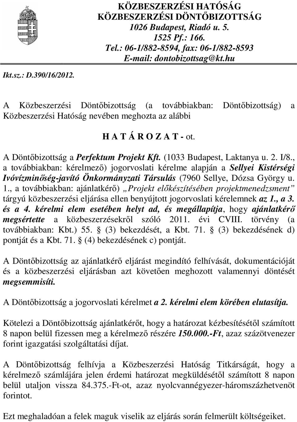 (1033 Budapest, Laktanya u. 2. I/8., a továbbiakban: kérelmezı) jogorvoslati kérelme alapján a Sellyei Kistérségi Ivóvízminıség-javító Önkormányzati Társulás (7960 Sellye, Dózsa György u. 1.
