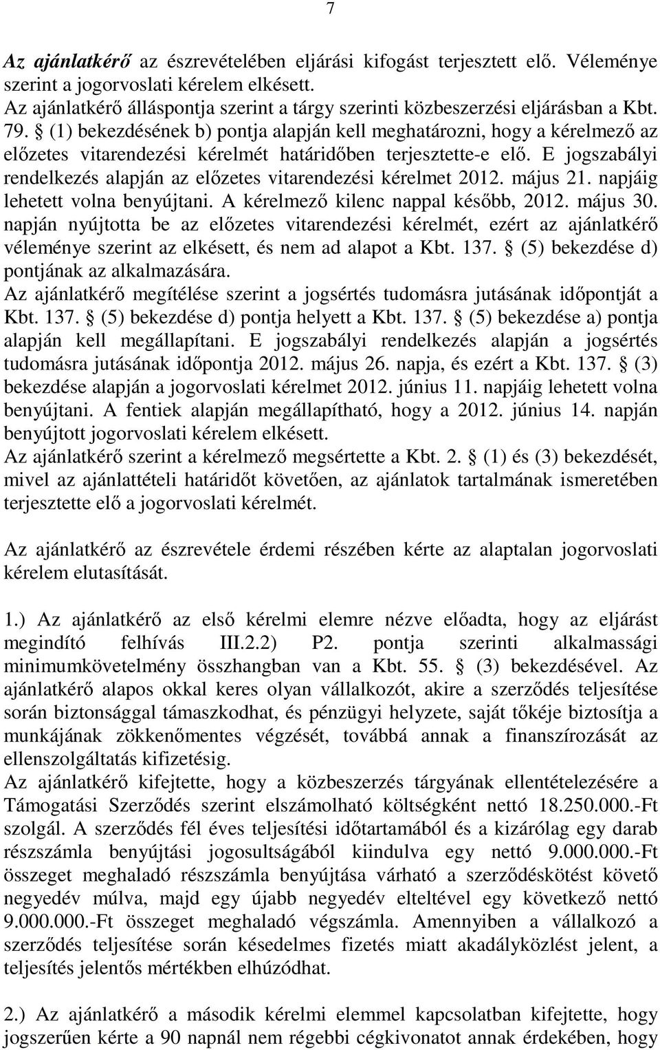 (1) bekezdésének b) pontja alapján kell meghatározni, hogy a kérelmezı az elızetes vitarendezési kérelmét határidıben terjesztette-e elı.