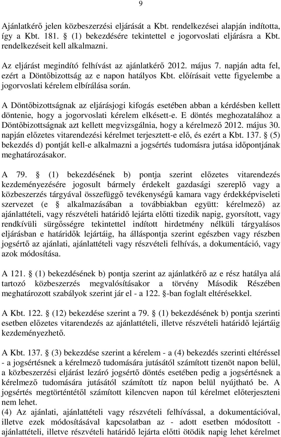 A Döntıbizottságnak az eljárásjogi kifogás esetében abban a kérdésben kellett döntenie, hogy a jogorvoslati kérelem elkésett-e.