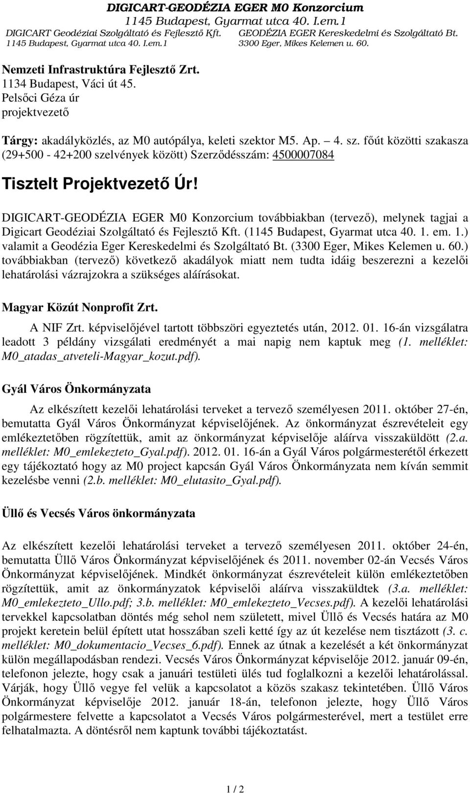 ktor M5. Ap. 4. sz. főút közötti szakasza (29+500-42+200 szelvények között) Szerződésszám: 4500007084 Tisztelt Projektvezető Úr!