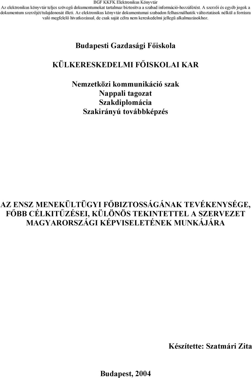MENEKÜLTÜGYI FŐBIZTOSSÁGÁNAK TEVÉKENYSÉGE, FŐBB CÉLKITŰZÉSEI, KÜLÖNÖS