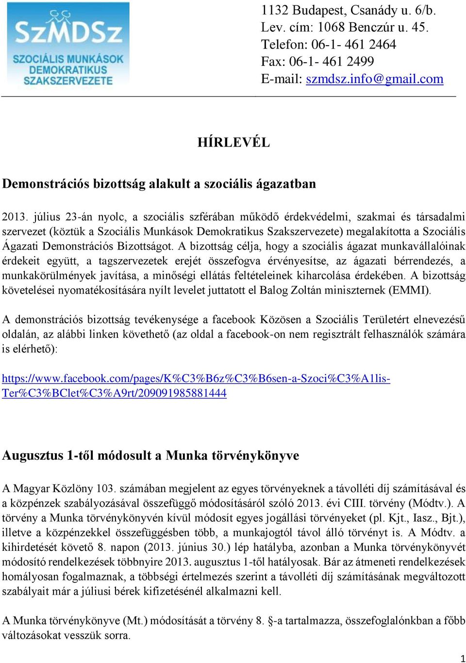 július 23-án nyolc, a szociális szférában működő érdekvédelmi, szakmai és társadalmi szervezet (köztük a Szociális Munkások Demokratikus Szakszervezete) megalakította a Szociális Ágazati