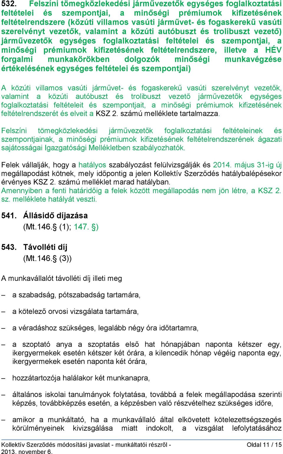 illetve a HÉV forgalmi munkakörökben dolgozók minőségi munkavégzése értékelésének egységes feltételei és szempontjai) A közúti villamos vasúti járművet- és fogaskerekű vasúti szerelvényt vezetők,