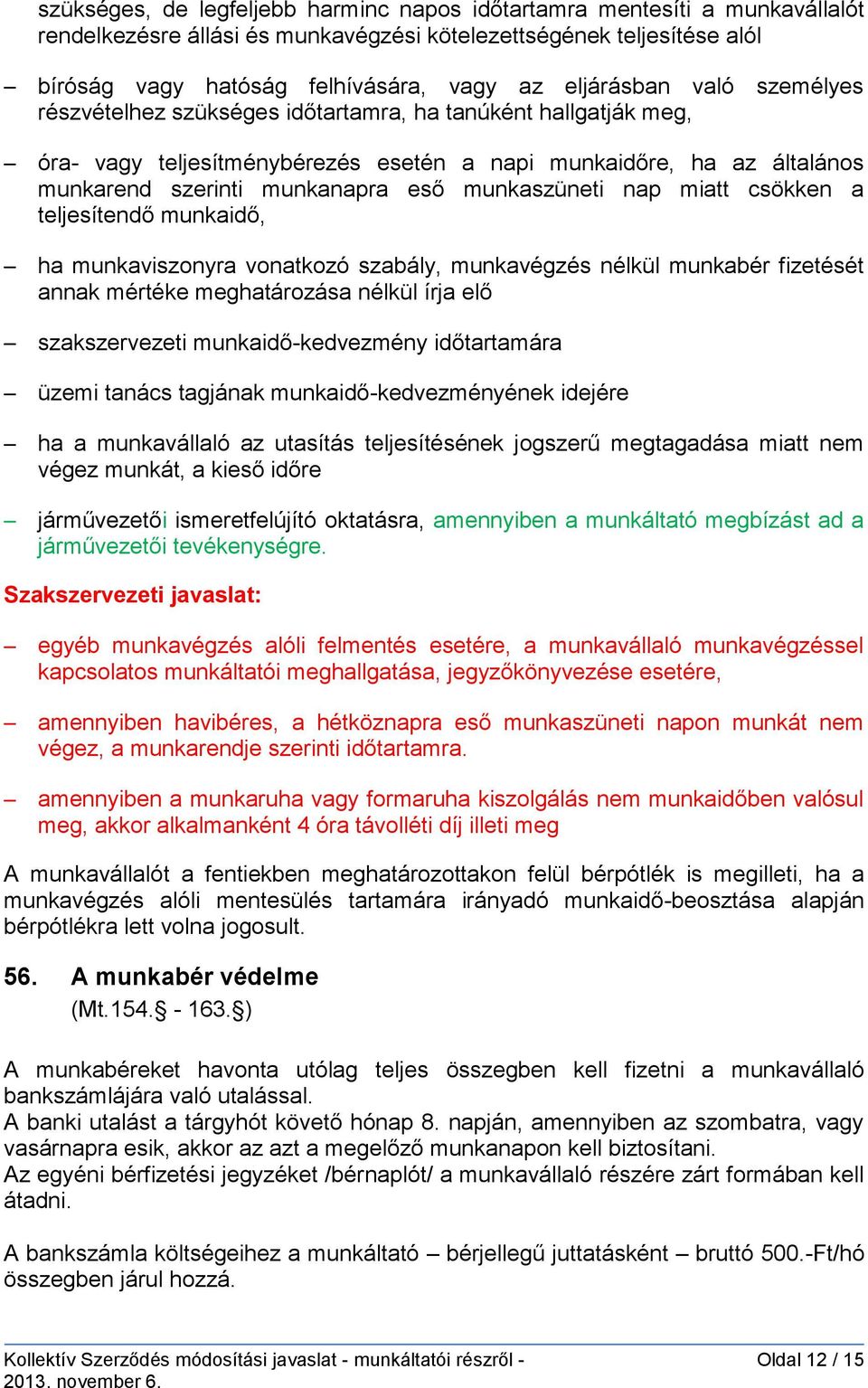 munkaszüneti nap miatt csökken a teljesítendő munkaidő, ha munkaviszonyra vonatkozó szabály, munkavégzés nélkül munkabér fizetését annak mértéke meghatározása nélkül írja elő szakszervezeti