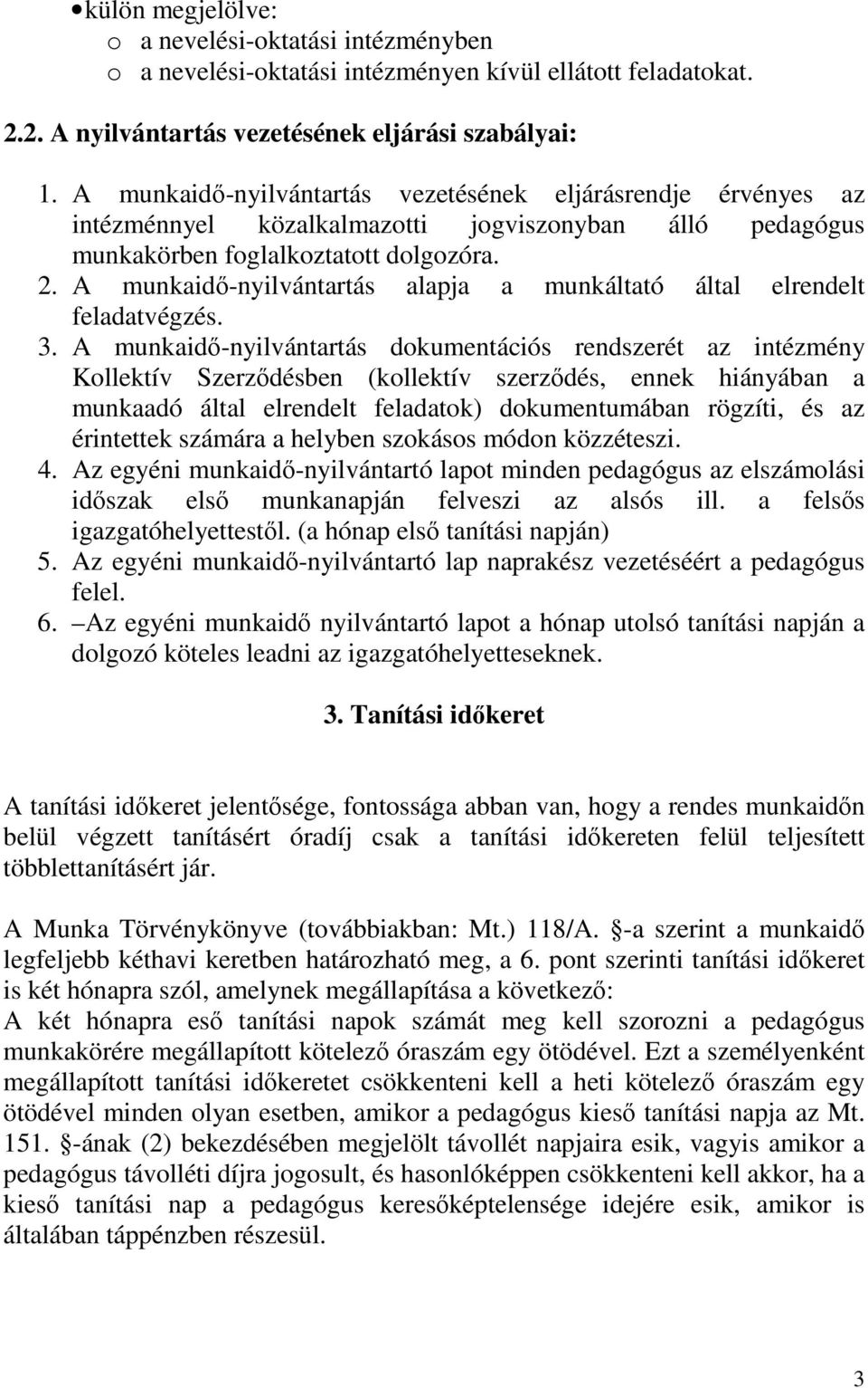 A munkaidı-nyilvántartás alapja a munkáltató által elrendelt feladatvégzés. 3.