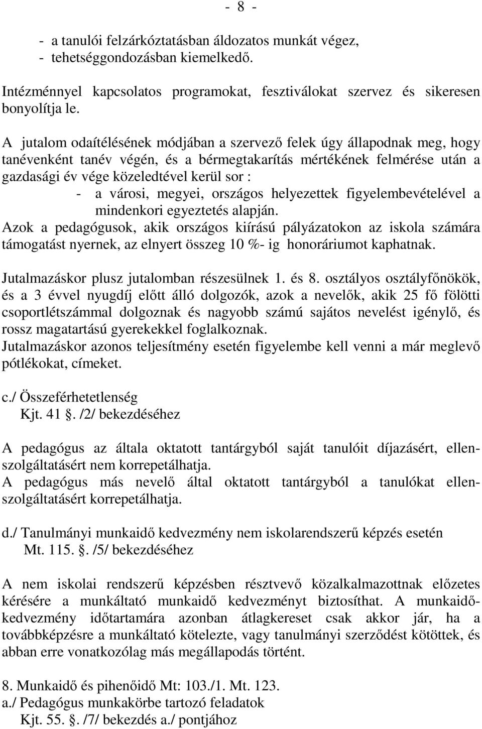 városi, megyei, országos helyezettek figyelembevételével a mindenkori egyeztetés alapján.