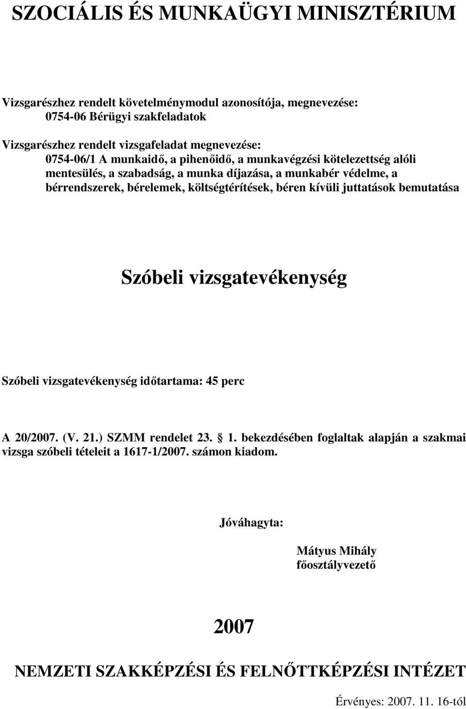 Szóbeli vizsgatevékenység idıtartama: 45 perc A 20/2007. (V. 21.) SZMM rendelet 23. 1.