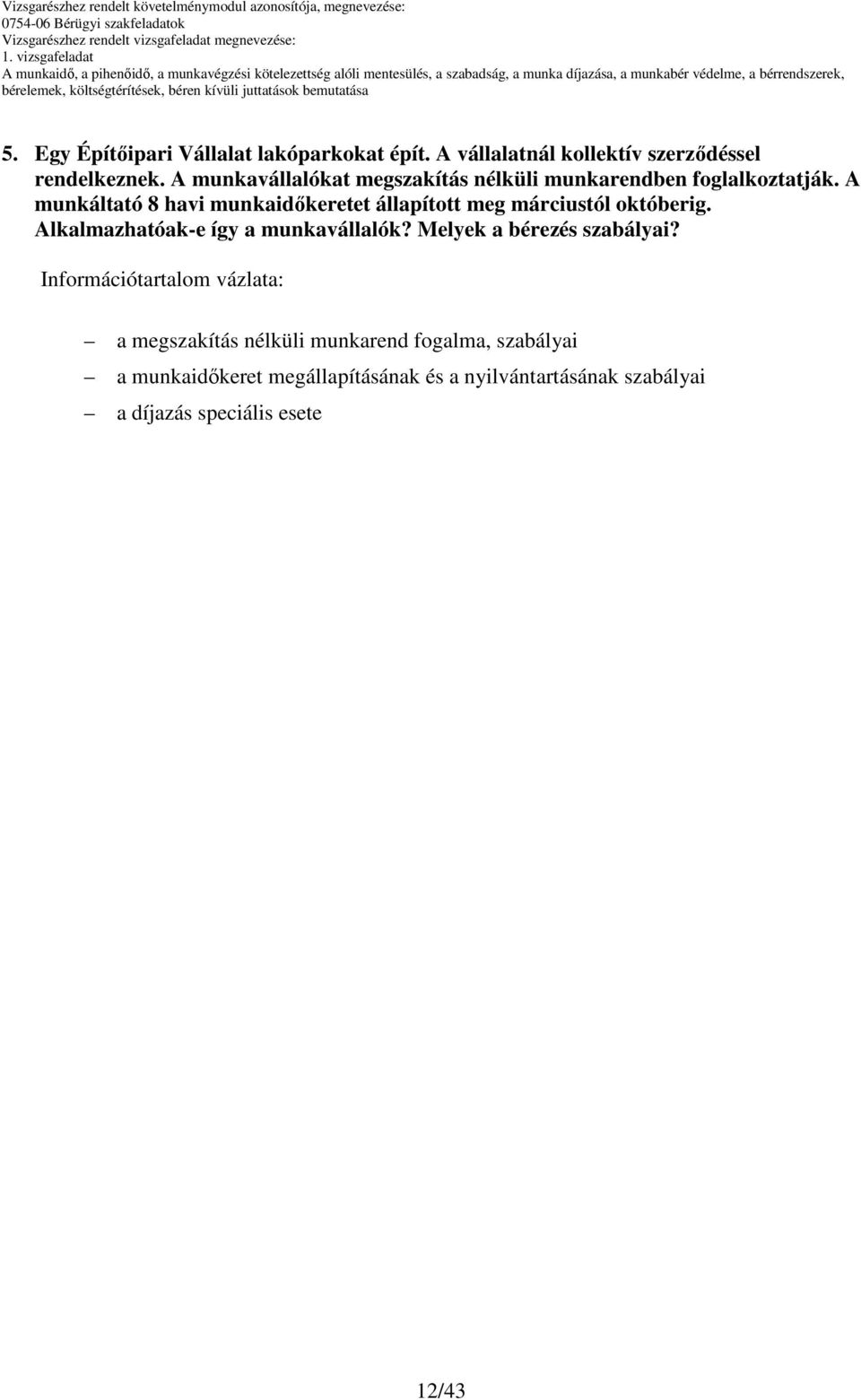 A munkáltató 8 havi munkaidıkeretet állapított meg márciustól októberig. Alkalmazhatóak-e így a munkavállalók?