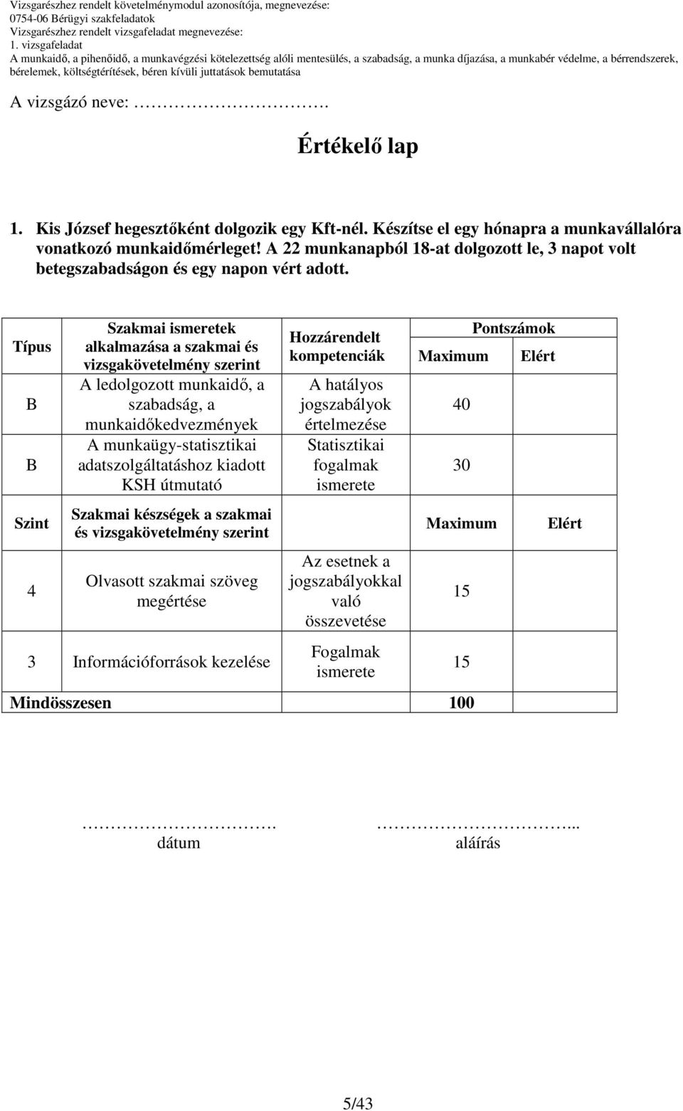 Típus Szint 4 Szakmai k alkalmazása a szakmai és vizsgakövetelmény szerint A ledolgozott munkaidı, a szabadság, a munkaidıkedvezmények A munkaügy-statisztikai adatszolgáltatáshoz