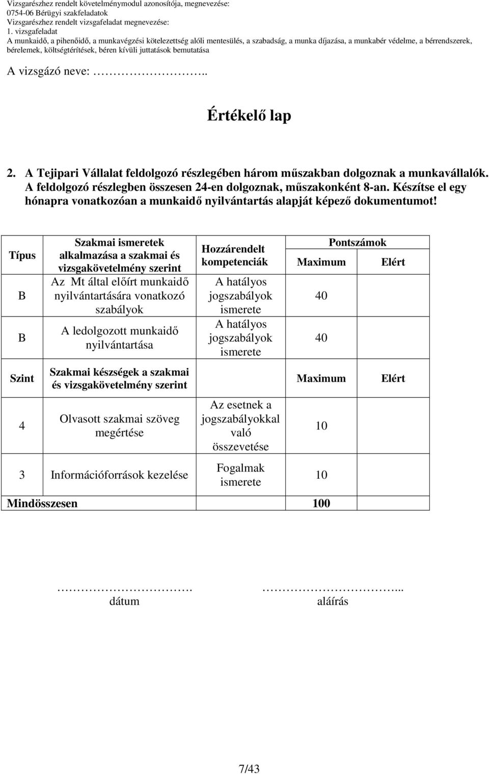 Típus Szint 4 Szakmai k alkalmazása a szakmai és vizsgakövetelmény szerint Az Mt által elıírt munkaidı nyilvántartására vonatkozó szabályok A ledolgozott munkaidı nyilvántartása