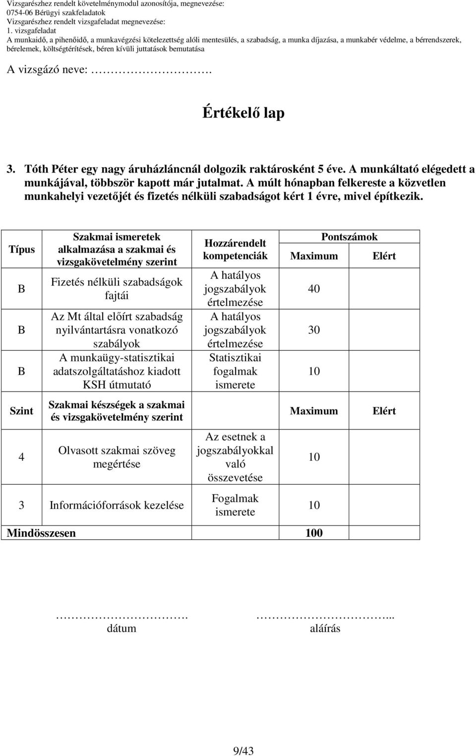 Típus Szint 4 Szakmai k alkalmazása a szakmai és vizsgakövetelmény szerint Fizetés nélküli szabadságok fajtái Az Mt által elıírt szabadság nyilvántartásra vonatkozó szabályok A munkaügy-statisztikai