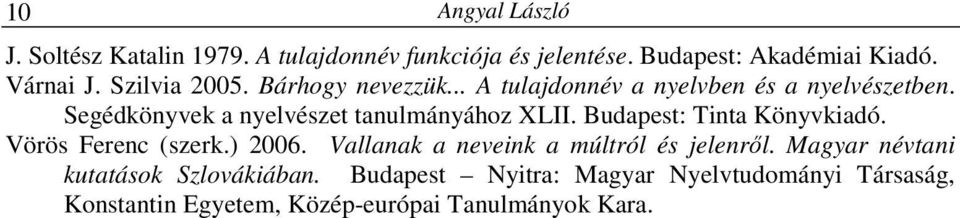 Segédkönyvek a nyelvészet tanulmányához XLII. Budapest: Tinta Könyvkiadó. Vörös Ferenc (szerk.) 2006.