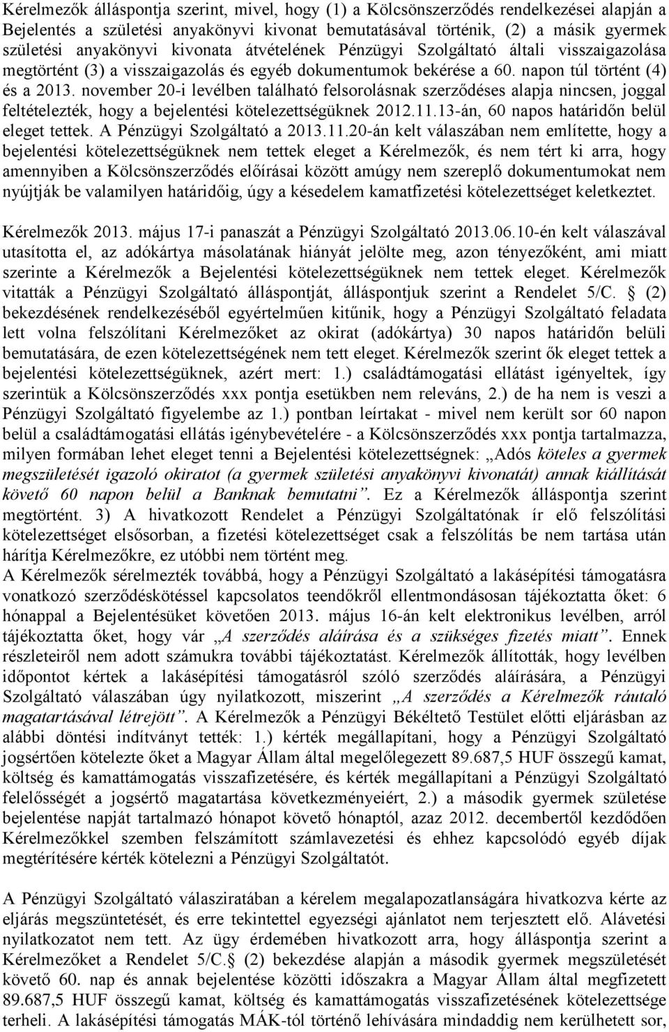 november 20-i levélben található felsorolásnak szerződéses alapja nincsen, joggal feltételezték, hogy a bejelentési kötelezettségüknek 2012.11.13-án, 60 napos határidőn belül eleget tettek.