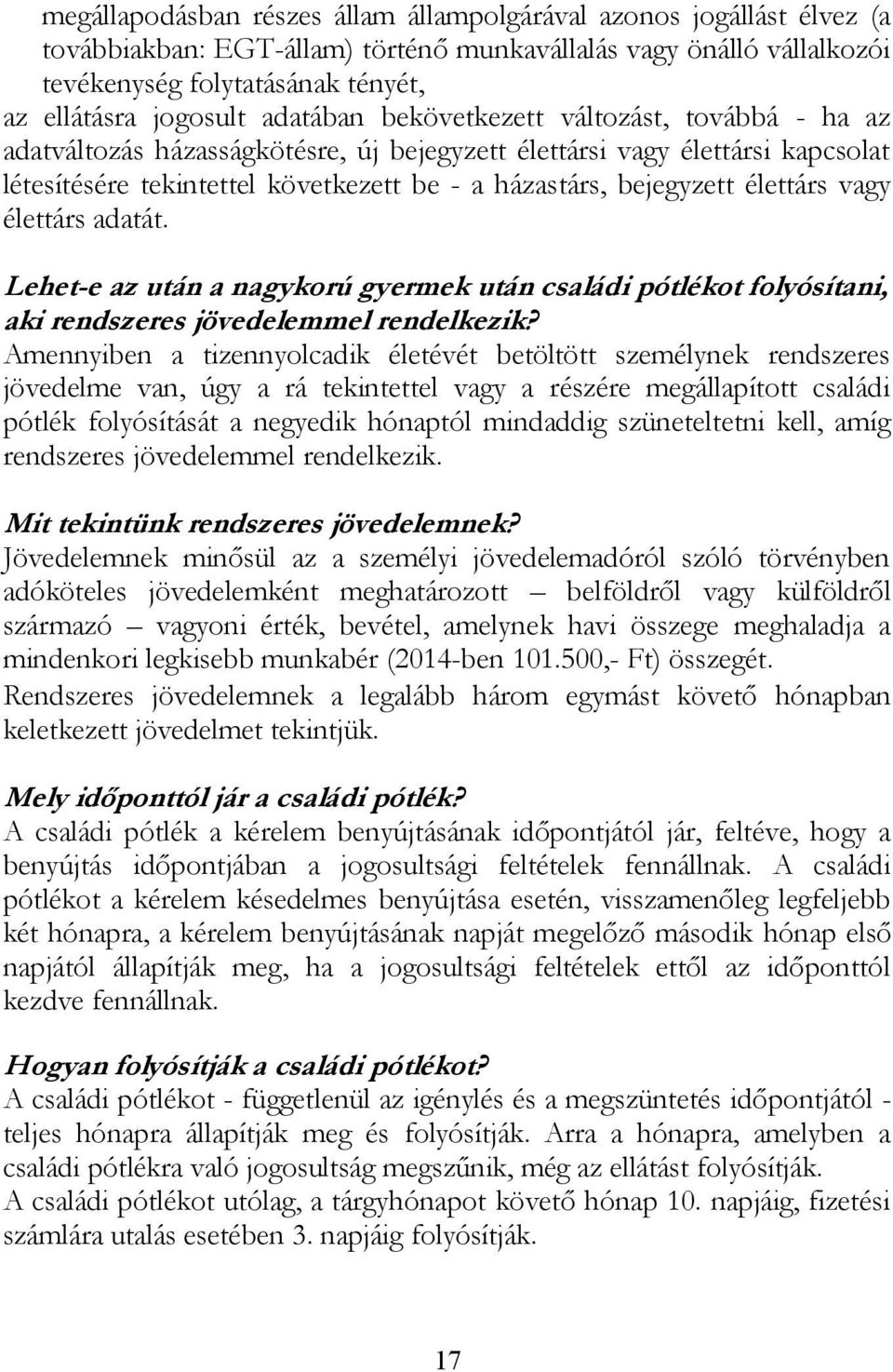 élettárs vagy élettárs adatát. Lehet-e az után a nagykorú gyermek után családi pótlékot folyósítani, aki rendszeres jövedelemmel rendelkezik?