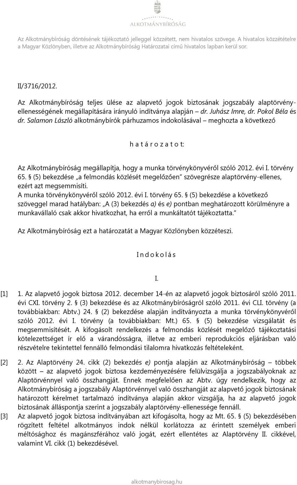 Az Alkotmánybíróság teljes ülése az alapvető jogok biztosának jogszabály alaptörvényellenességének megállapítására irányuló indítványa alapján dr. Juhász Imre, dr. Pokol Béla és dr.