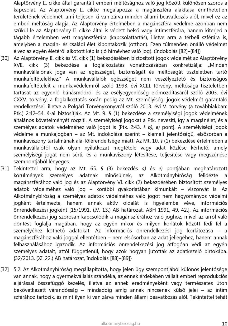 Az Alaptörvény értelmében a magánszféra védelme azonban nem szűkül le az Alaptörvény II.