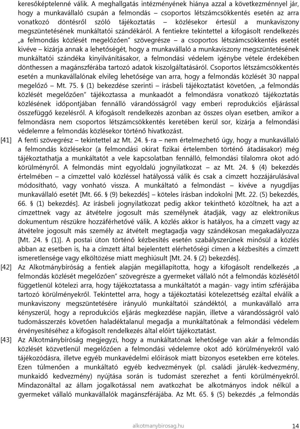 értesül a munkaviszony megszüntetésének munkáltatói szándékáról.