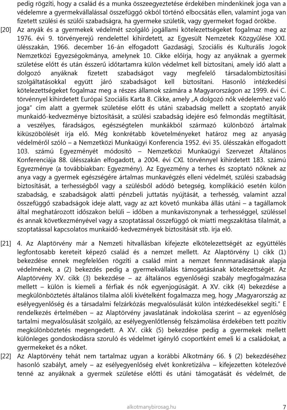 törvényerejű rendelettel kihirdetett, az Egyesült Nemzetek Közgyűlése XXI. ülésszakán, 1966. december 16-án elfogadott Gazdasági, Szociális és Kulturális Jogok Nemzetközi Egyezségokmánya, amelynek 10.