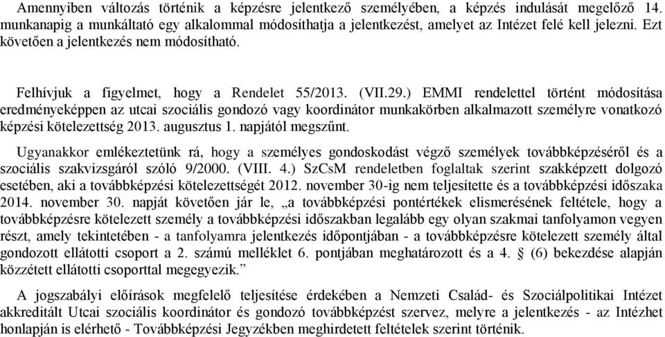 (VII.29.) EMMI rendelettel történt módosítása eredményeképpen az utcai szociális gondozó vagy koordinátor munkakörben alkalmazott személyre vonatkozó képzési kötelezettség 2013. augusztus 1.