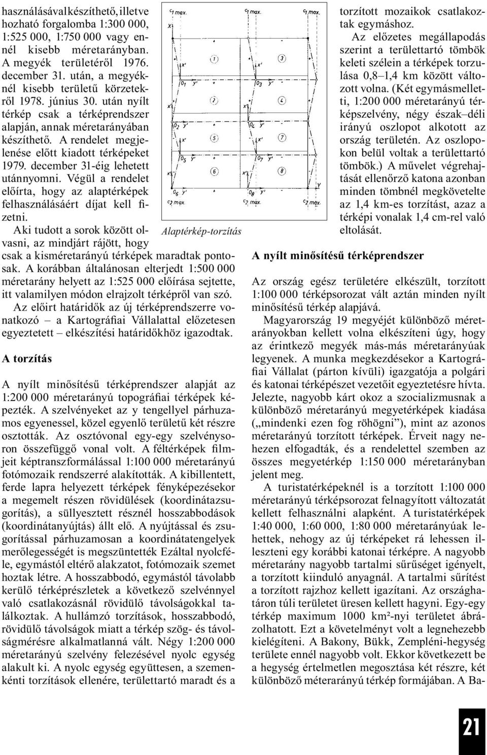 december 31-éig lehetett utánnyomni. Végül a rendelet előírta, hogy az alaptérképek felhasználásáért díjat kell fizetni.