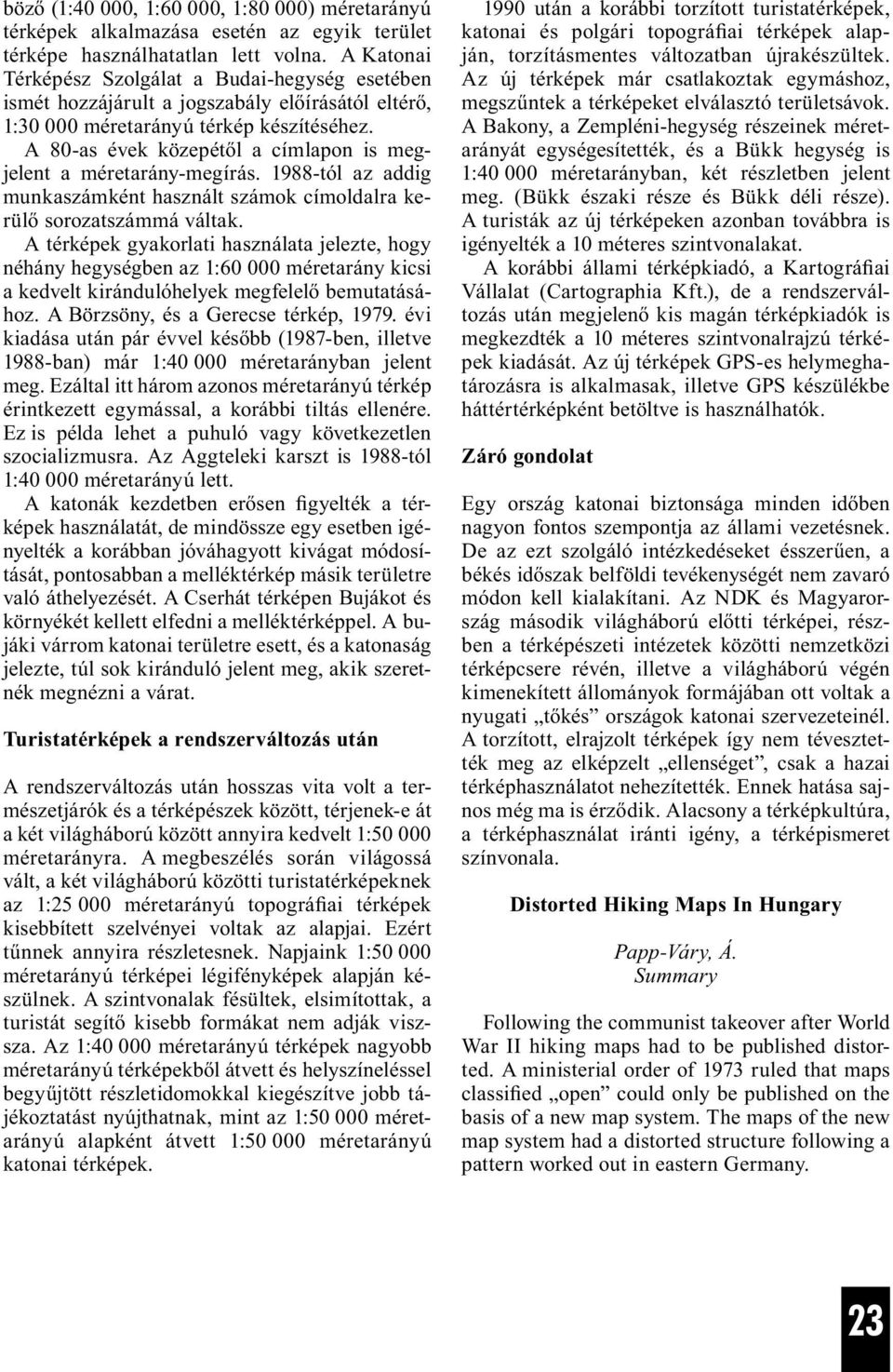 A 80-as évek közepétől a címlapon is megjelent a méretarány-megírás. 1988-tól az addig munkaszámként használt számok címoldalra kerülő sorozatszámmá váltak.