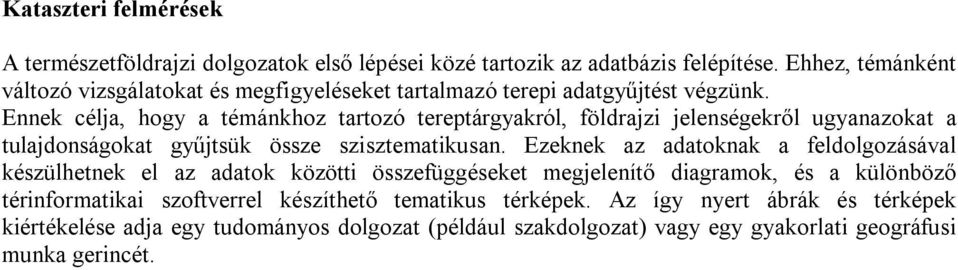 Ennek célja, hogy a témánkhoz tartozó tereptárgyakról, földrajzi jelenségekről ugyanazokat a tulajdonságokat gyűjtsük össze szisztematikusan.