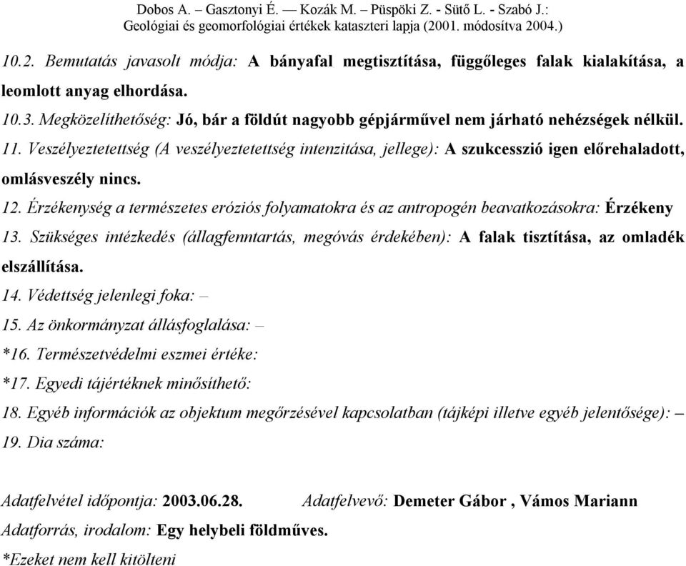 Megközelíthetőség: Jó, bár a földút nagyobb gépjárművel nem járható nehézségek nélkül. 11.