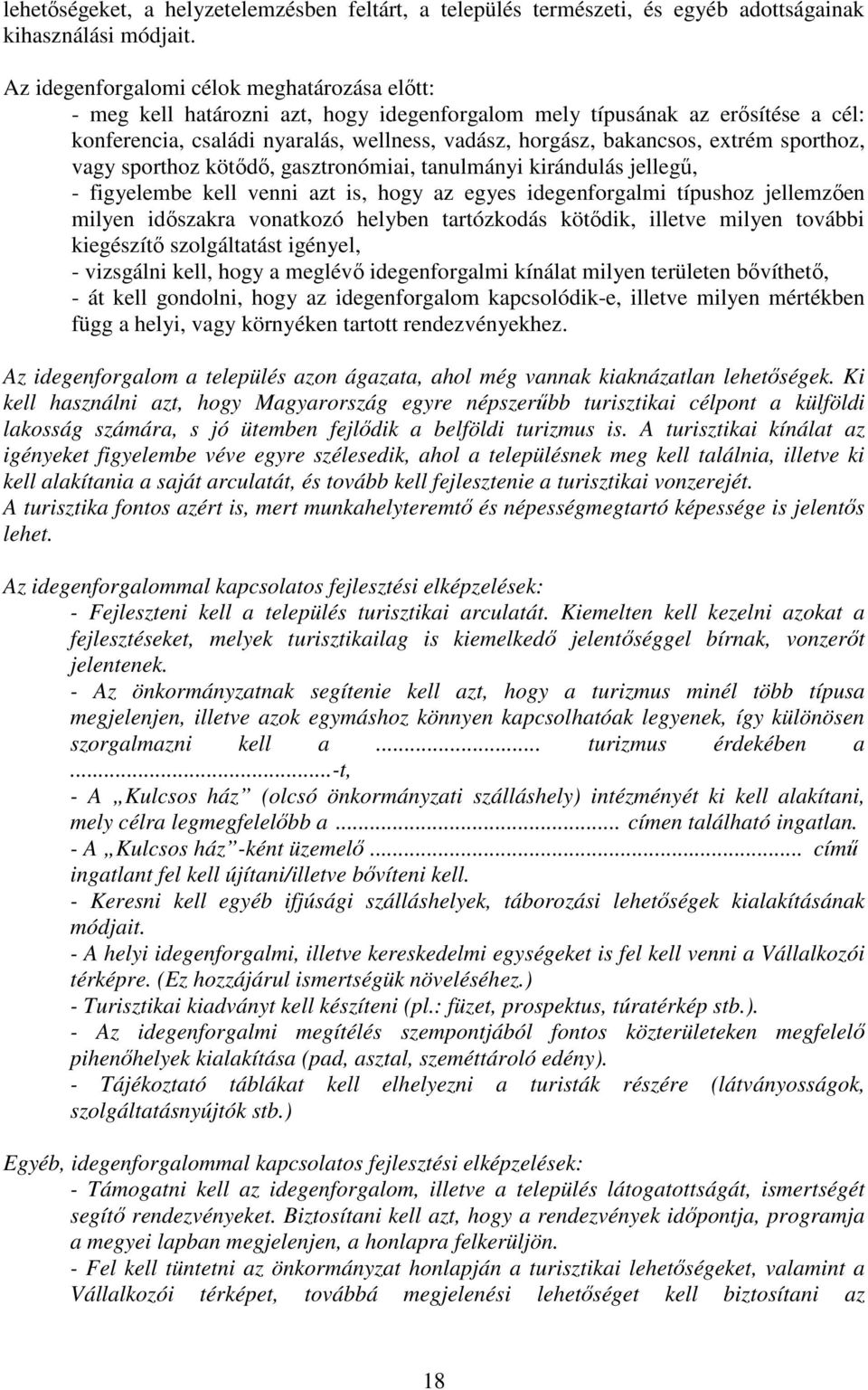 extrém sporthoz, vagy sporthoz kötődő, gasztronómiai, tanulmányi kirándulás jellegű, - figyelembe kell venni azt is, hogy az egyes idegenforgalmi típushoz jellemzően milyen időszakra vonatkozó