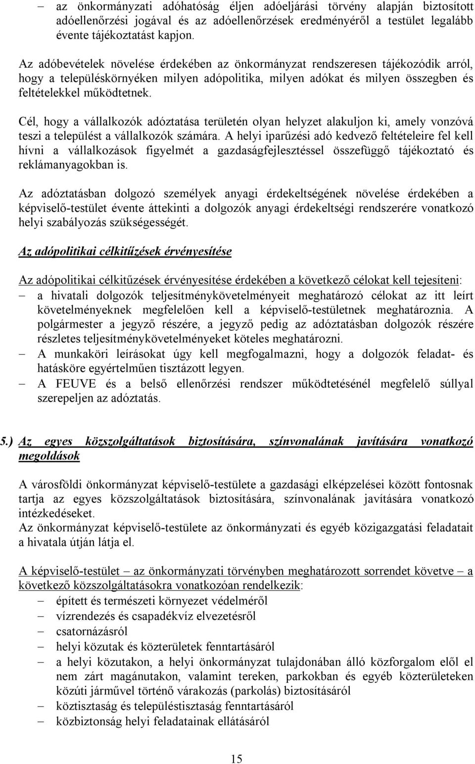 Cél, hogy a vállalkozók adóztatása területén olyan helyzet alakuljon ki, amely vonzóvá teszi a települést a vállalkozók számára.