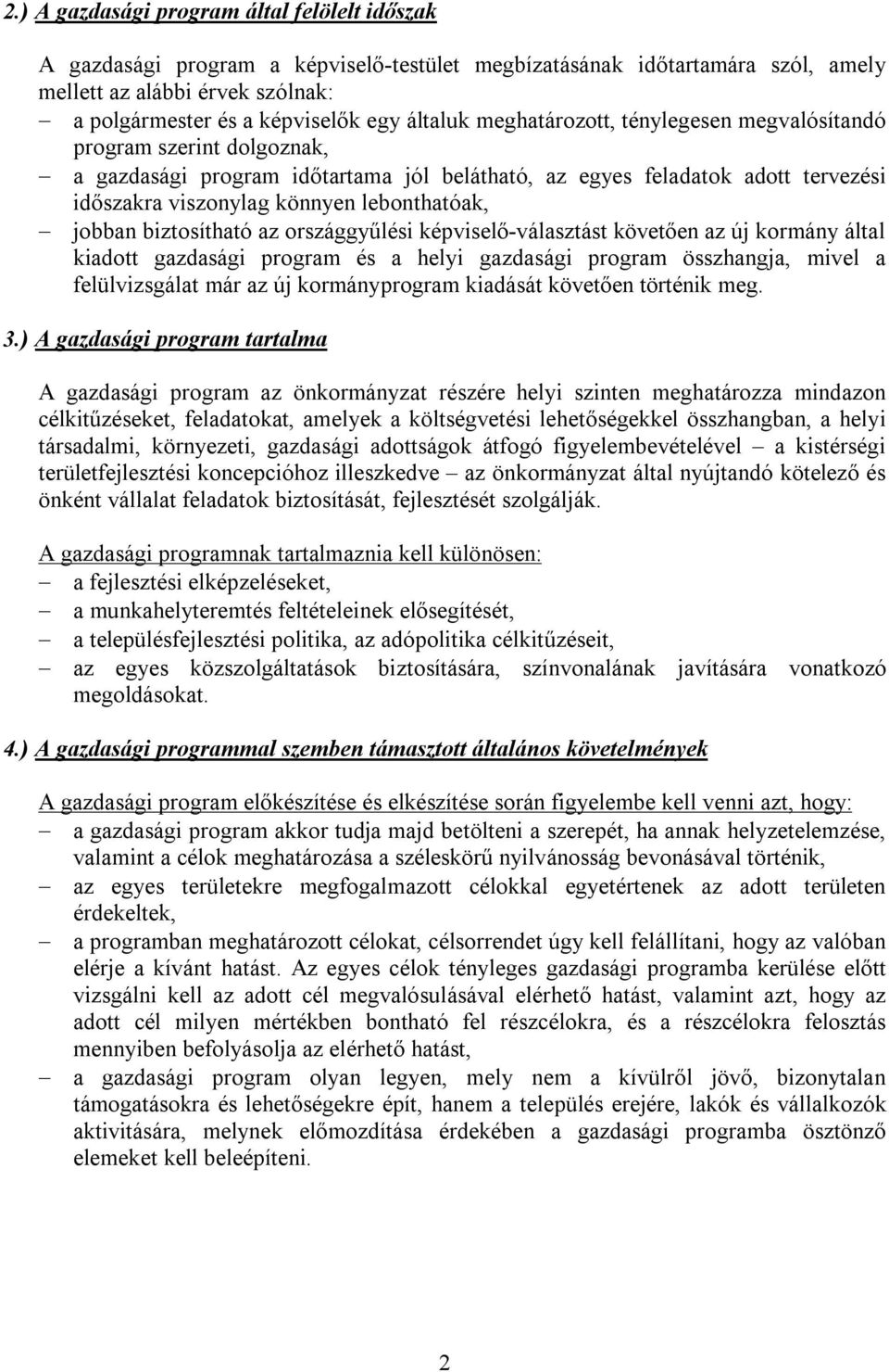 lebonthatóak, jobban biztosítható az országgyűlési képviselő-választást követően az új kormány által kiadott gazdasági program és a helyi gazdasági program összhangja, mivel a felülvizsgálat már az