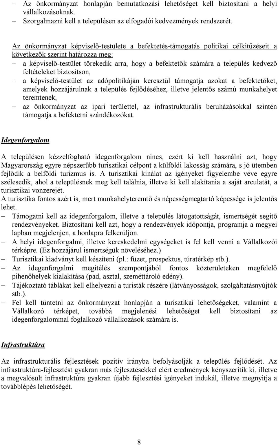 kedvező feltételeket biztosítson, a képviselő-testület az adópolitikáján keresztül támogatja azokat a befektetőket, amelyek hozzájárulnak a település fejlődéséhez, illetve jelentős számú munkahelyet