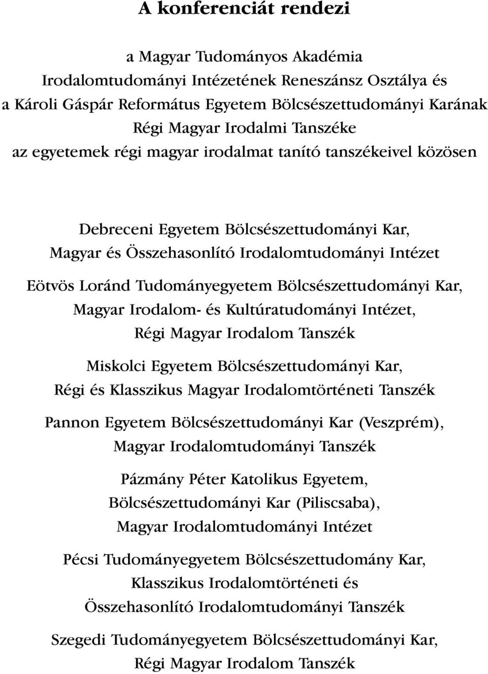 Bölcsészettudományi Kar, Magyar Irodalom- és Kultúratudományi Intézet, Régi Magyar Irodalom Tanszék Miskolci Egyetem Bölcsészettudományi Kar, Régi és Klasszikus Magyar Irodalomtörténeti Tanszék