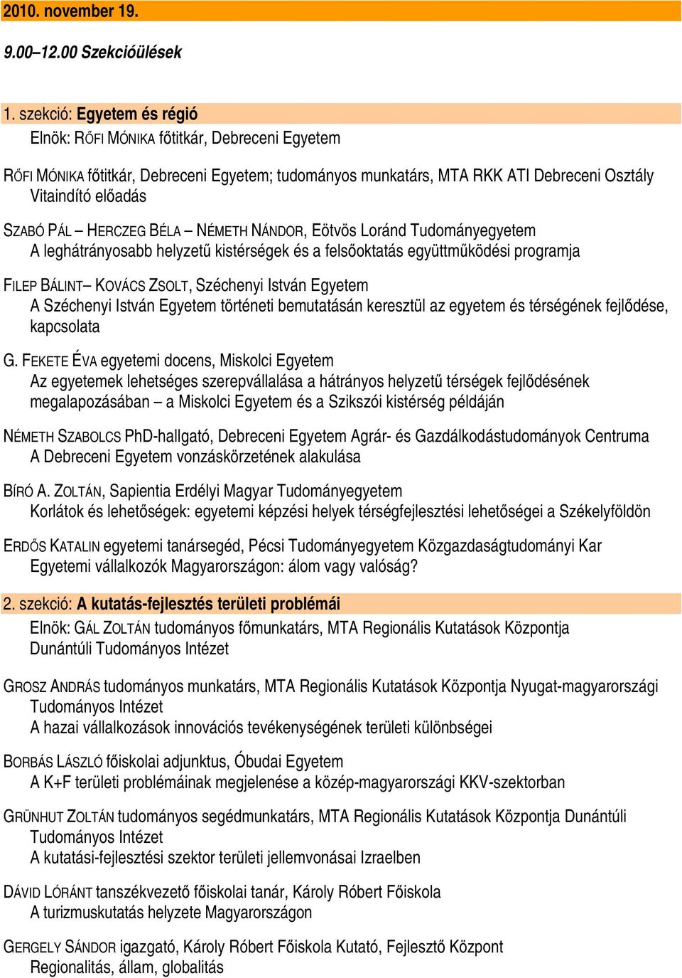 Loránd Tudományegyetem A leghátrányosabb helyzető kistérségek és a felsıoktatás együttmőködési programja FILEP BÁLINT KOVÁCS ZSOLT, Széchenyi István Egyetem A Széchenyi István Egyetem történeti