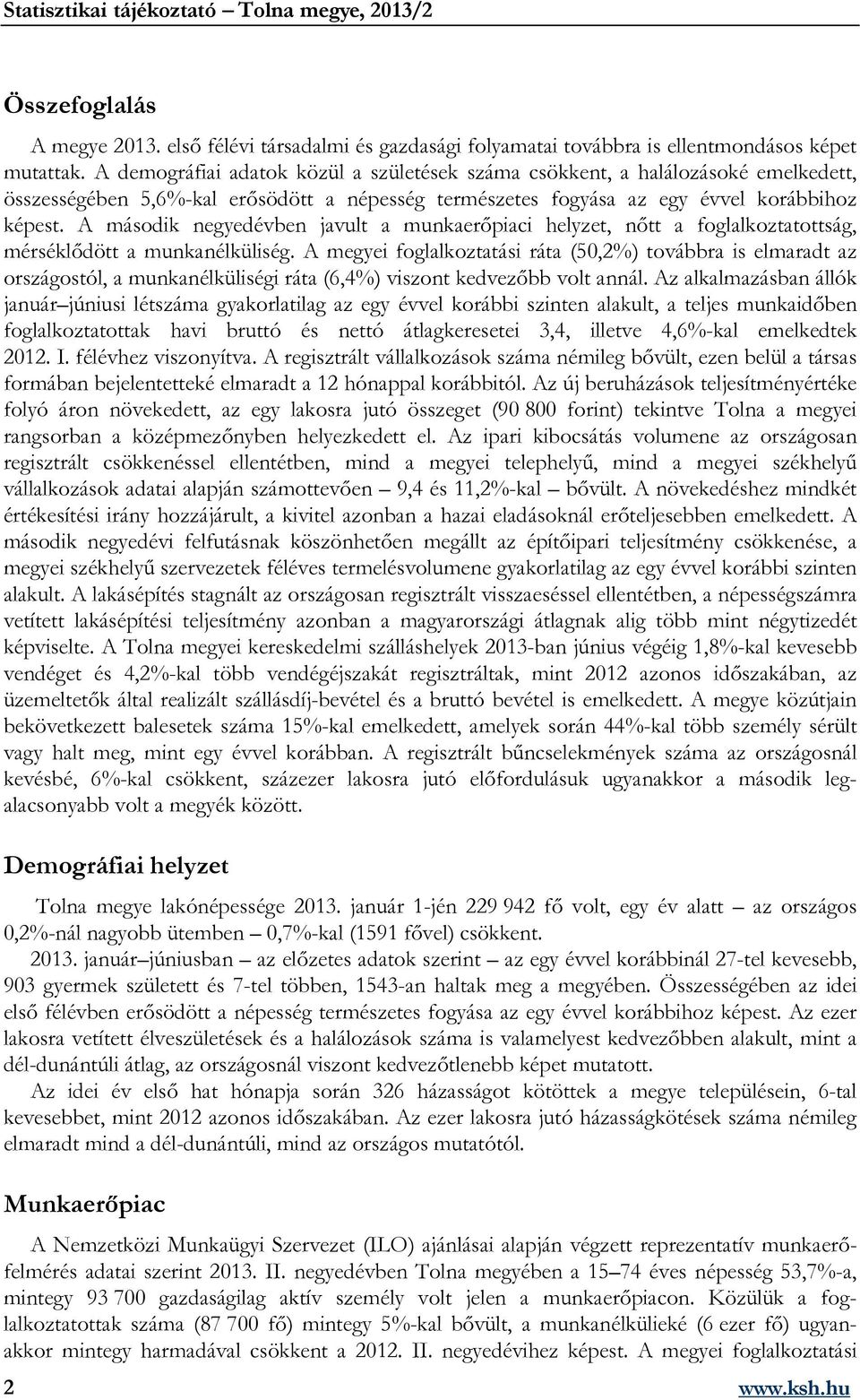 A második negyedévben javult a munkaerőpiaci helyzet, nőtt a foglalkoztatottság, mérséklődött a munkanélküliség.
