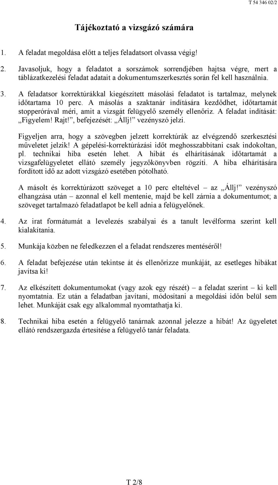 A feladatsor korrektúrákkal kiegészített másolási feladatot is tartalmaz, melynek időtartama 10 perc.