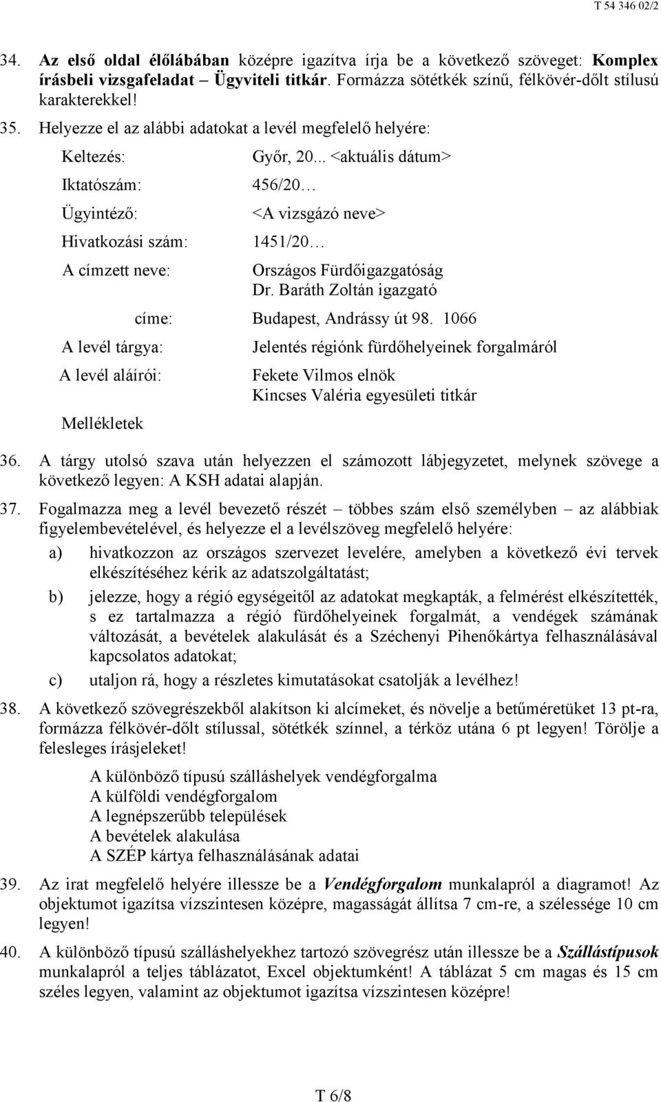 .. <aktuális dátum> 456/20 <A vizsgázó neve> 1451/20 Országos Fürdőigazgatóság Dr. Baráth Zoltán igazgató címe: Budapest, Andrássy út 98.