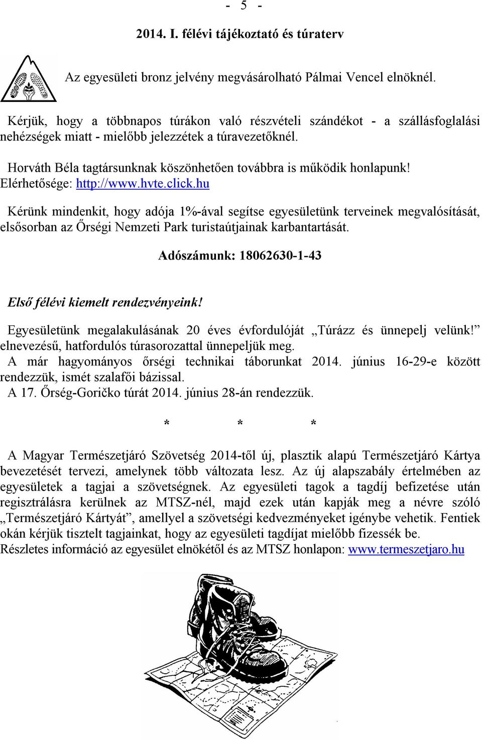 Horváth Béla tagtársunknak köszönhetően továbbra is működik honlapunk! Elérhetősége: http://www.hvte.click.