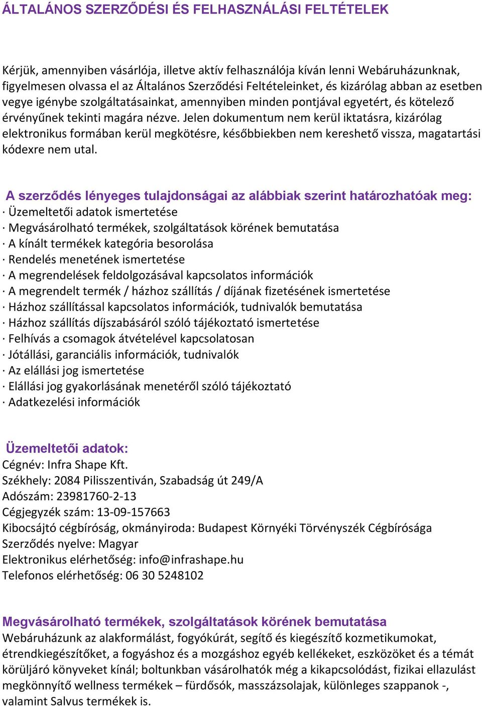 Jelen dokumentum nem kerül iktatásra, kizárólag elektronikus formában kerül megkötésre, későbbiekben nem kereshető vissza, magatartási kódexre nem utal.