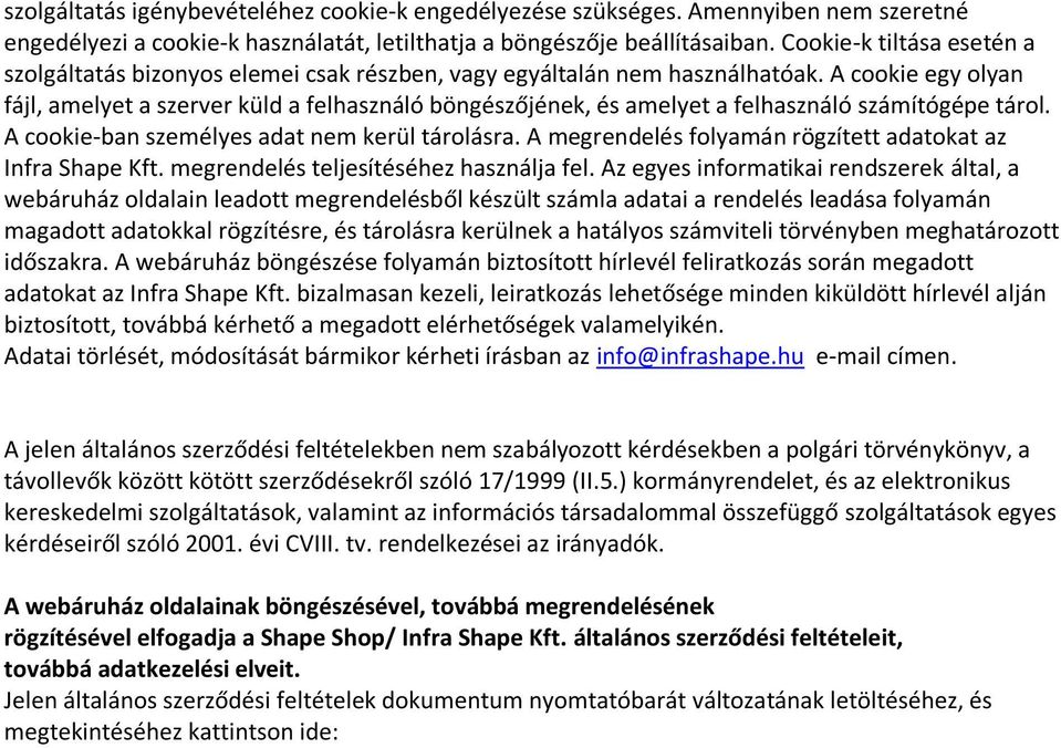 A cookie egy olyan fájl, amelyet a szerver küld a felhasználó böngészőjének, és amelyet a felhasználó számítógépe tárol. A cookie-ban személyes adat nem kerül tárolásra.