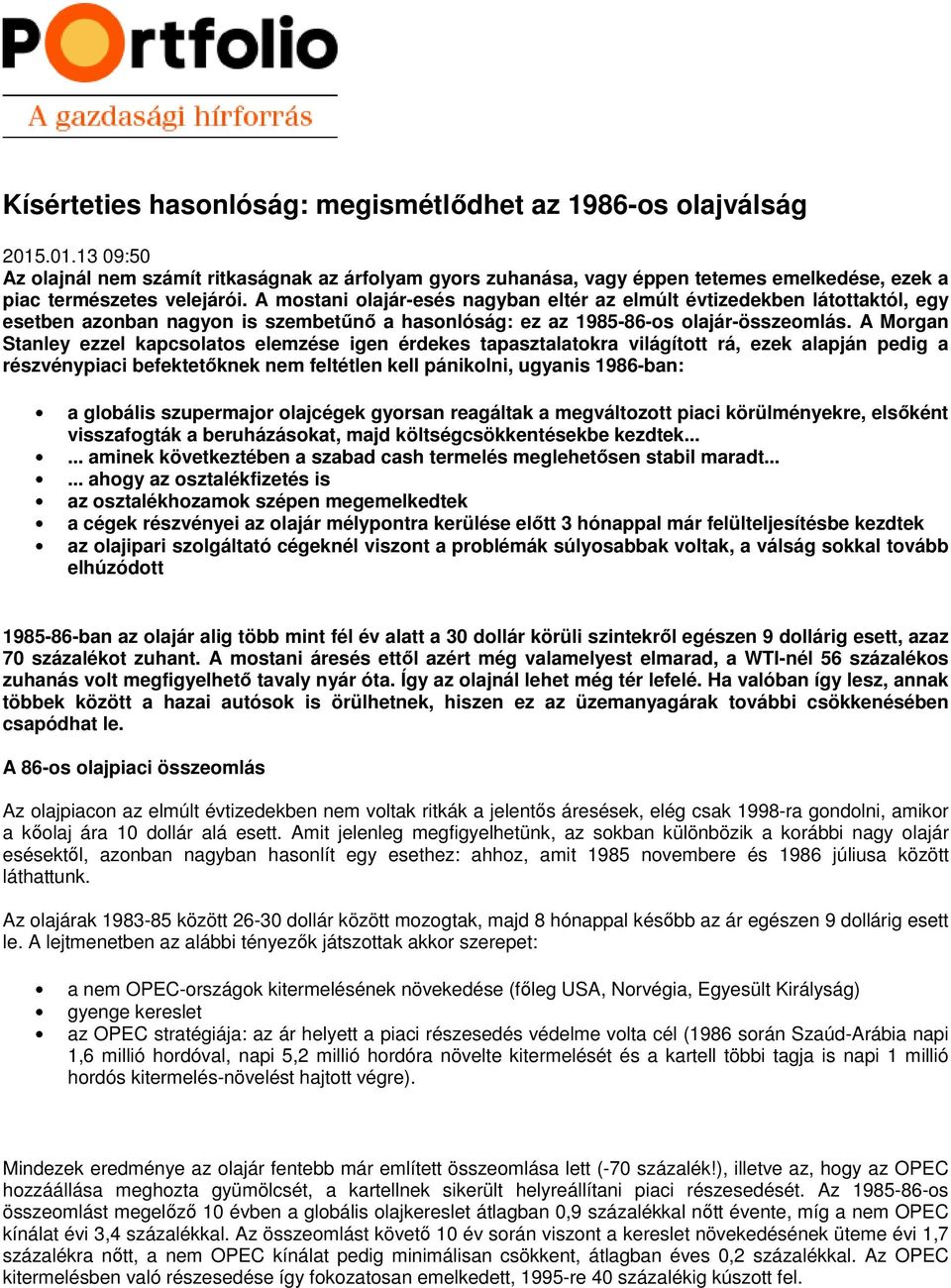 A mostani olajár-esés nagyban eltér az elmúlt évtizedekben látottaktól, egy esetben azonban nagyon is szembetűnő a hasonlóság: ez az 1985-86-os olajár-összeomlás.
