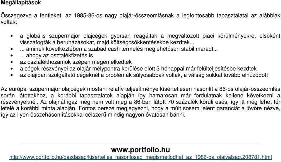 ..... ahogy az osztalékfizetés is az osztalékhozamok szépen megemelkedtek a cégek részvényei az olajár mélypontra kerülése előtt 3 hónappal már felülteljesítésbe kezdtek az olajipari szolgáltató