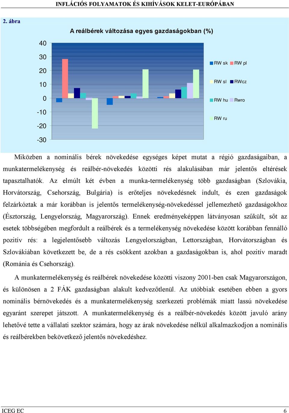 Az elmúlt két évben a munka-termelékenység több gazdaságban (Szlovákia, Horvátország, Csehország, Bulgária) is erőteljes növekedésnek indult, és ezen gazdaságok felzárkóztak a már korábban is