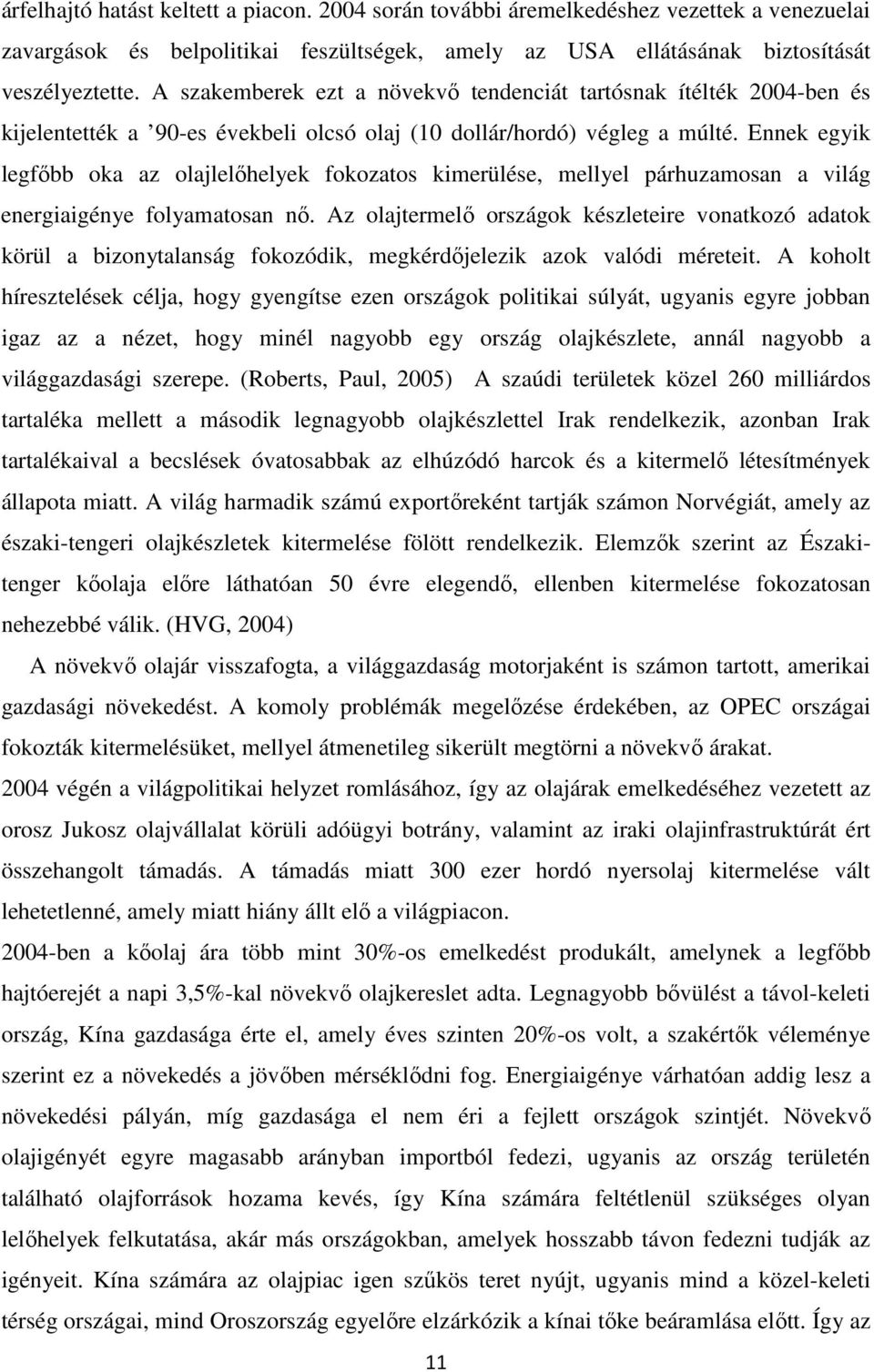 Ennek egyik legfőbb oka az olajlelőhelyek fokozatos kimerülése, mellyel párhuzamosan a világ energiaigénye folyamatosan nő.