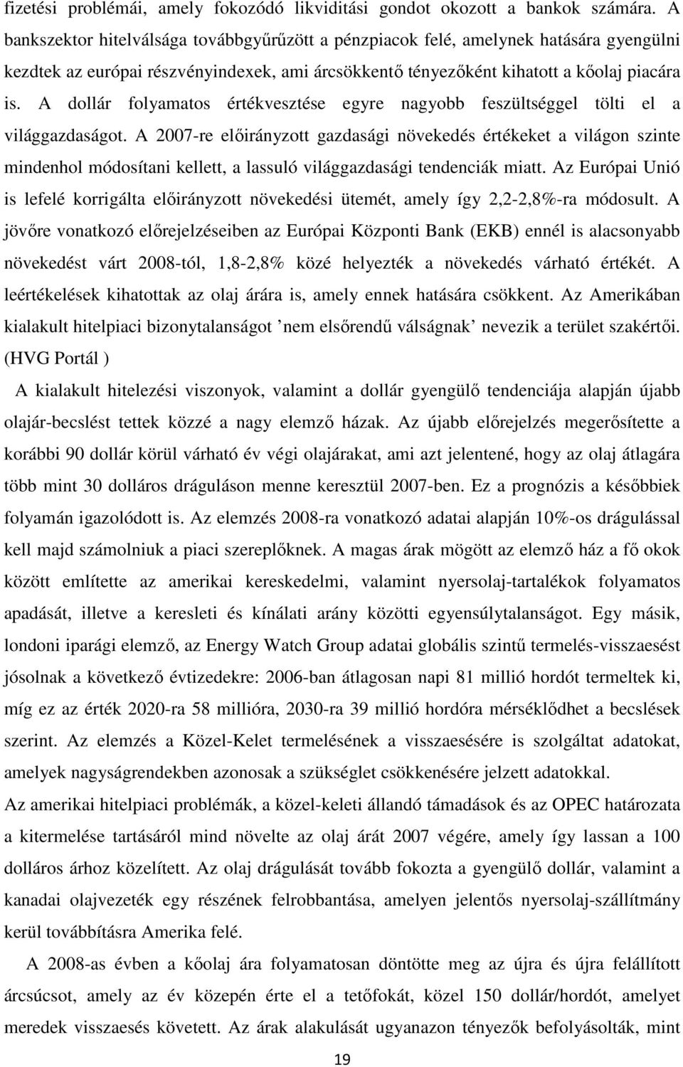 A dollár folyamatos értékvesztése egyre nagyobb feszültséggel tölti el a világgazdaságot.