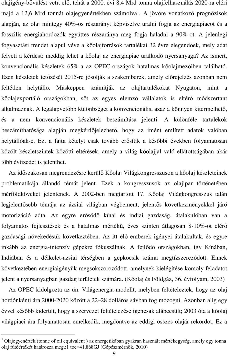 A jelenlegi fogyasztási trendet alapul véve a kőolajforrások tartalékai 32 évre elegendőek, mely adat felveti a kérdést: meddig lehet a kőolaj az energiapiac uralkodó nyersanyaga?