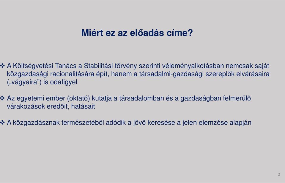 racionalitására épít, hanem a társadalmi-gazdasági szereplők elvárásaira ( vágyaira ) is odafigyel Az