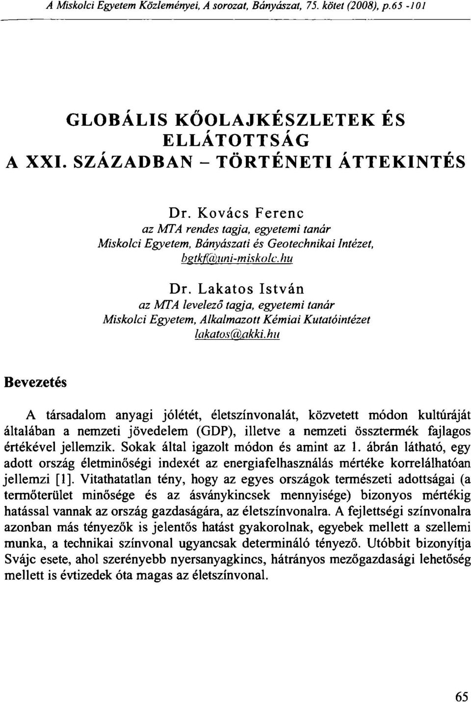 Lakatos István az MTA levelező tagja, egyetemi tanár Miskolci Egyetem, Alkalmazott Kémiai Kutatóintézet lakatos(a),akki.