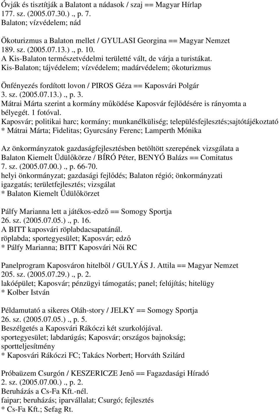 Kis-Balaton; tájvédelem; vízvédelem; madárvédelem; ökoturizmus Önfényezés fordított lovon / PIROS Géza == Kaposvári Polgár 3.