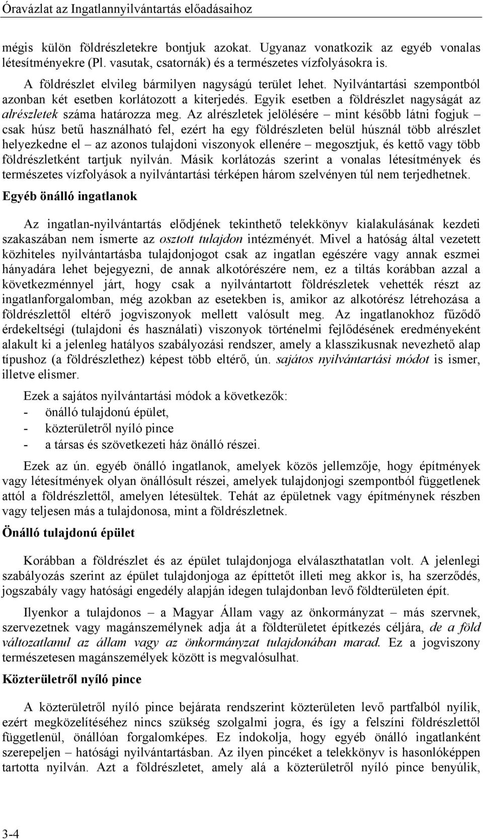 Egyik esetben a földrészlet nagyságát az alrészletek száma határozza meg.