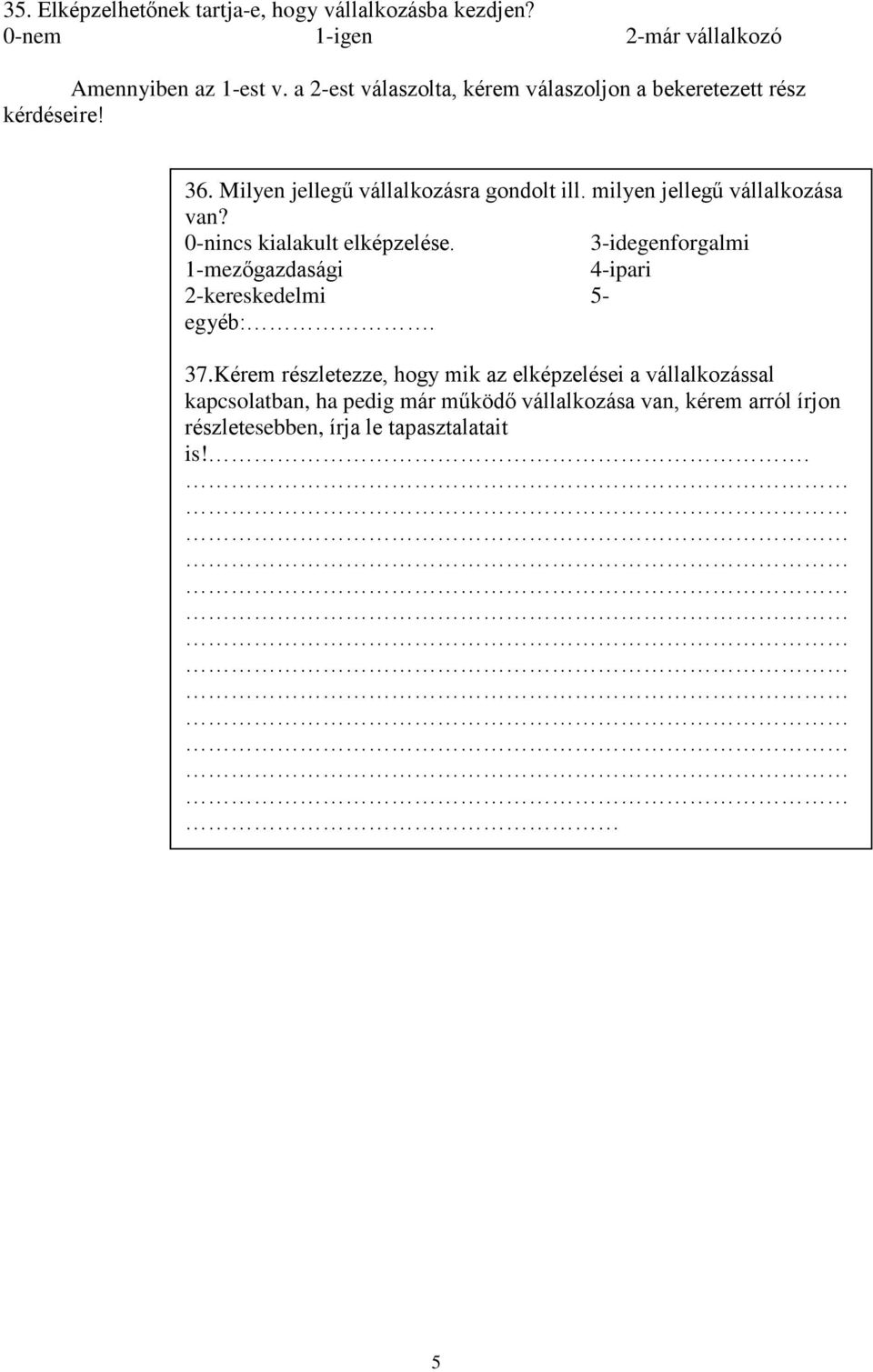 milyen jellegû vállalkozása van? kialakult elképzelése. 3-idegenforgalmi 1-mezõgazdasági 4-ipari 2-kereskedelmi 5- egyéb:. 37.